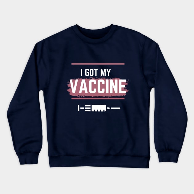 I Got My Vaccine,I Have Been Vaccinated,Vaccinated 2021 , Crewneck Sweatshirt by QUENSLEY SHOP